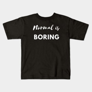 Normal is Boring Kids T-Shirt